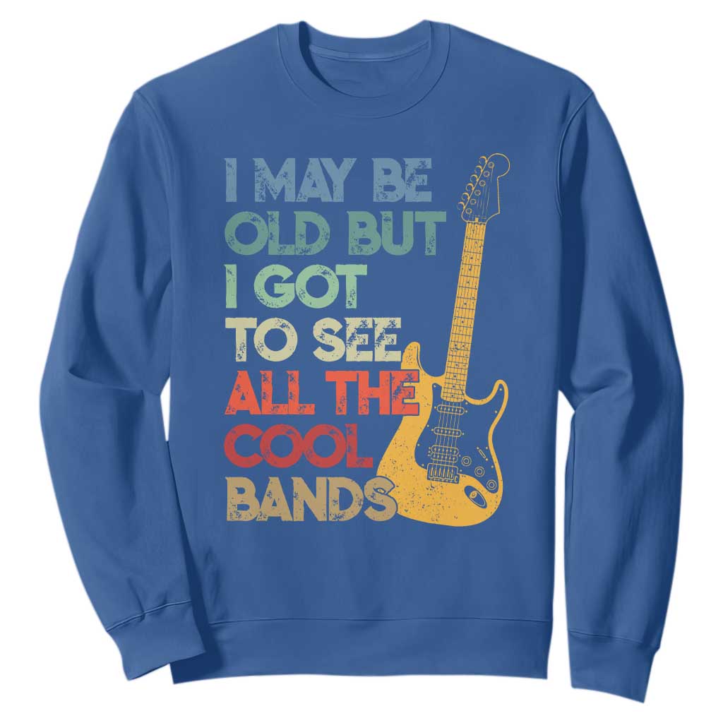 Funny I May Be Old But I Got To See All The Cool Bands Sweatshirt TS11 Royal Blue Print Your Wear