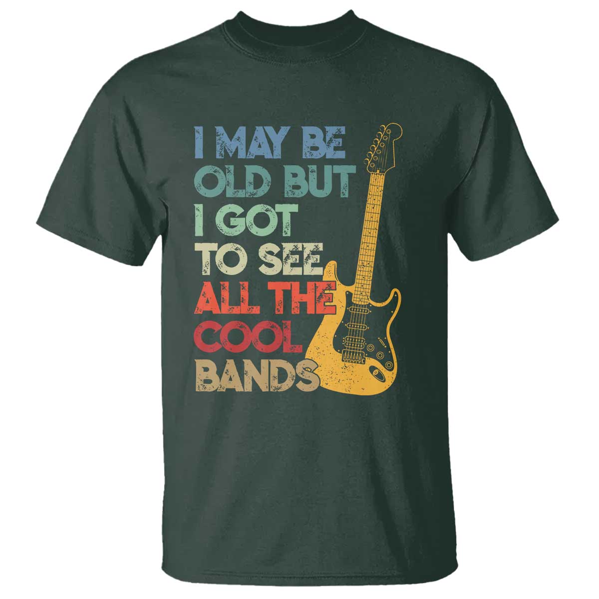 Funny I May Be Old But I Got To See All The Cool Bands T Shirt TS11 Dark Forest Green Print Your Wear