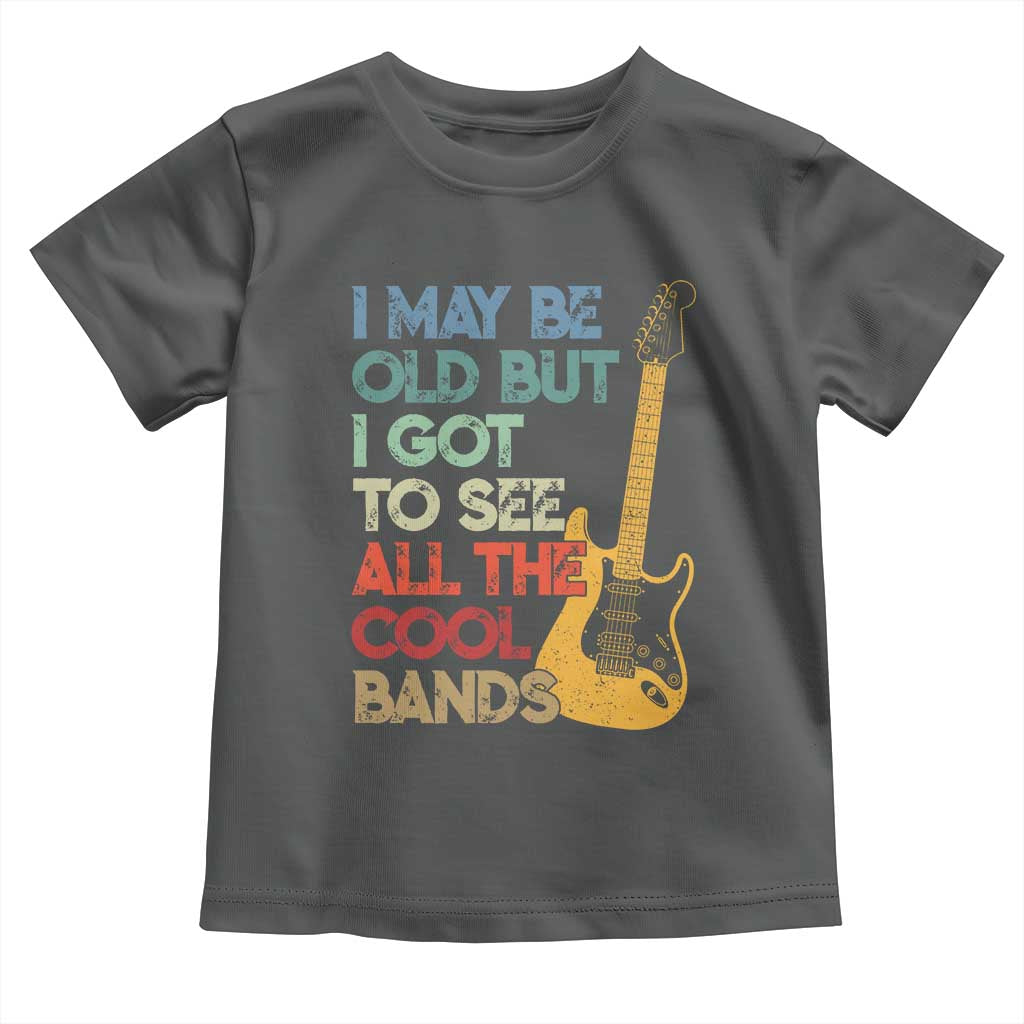 Funny I May Be Old But I Got To See All The Cool Bands Toddler T Shirt TS11 Dark Heather Print Your Wear