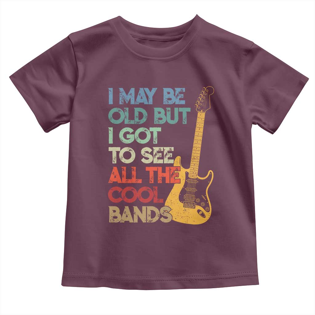 Funny I May Be Old But I Got To See All The Cool Bands Toddler T Shirt TS11 Maroon Print Your Wear