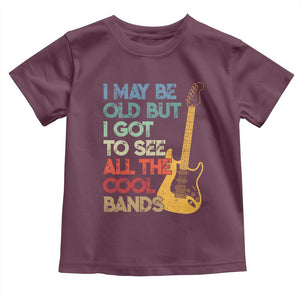 Funny I May Be Old But I Got To See All The Cool Bands Toddler T Shirt TS11 Maroon Print Your Wear