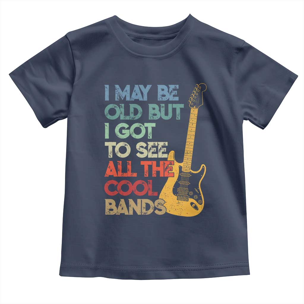 Funny I May Be Old But I Got To See All The Cool Bands Toddler T Shirt TS11 Navy Print Your Wear