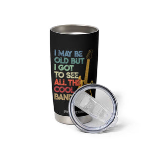 Funny I May Be Old But I Got To See All The Cool Bands Tumbler Cup TS11 Print Your Wear