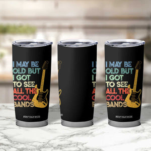 Funny I May Be Old But I Got To See All The Cool Bands Tumbler Cup TS11 Print Your Wear