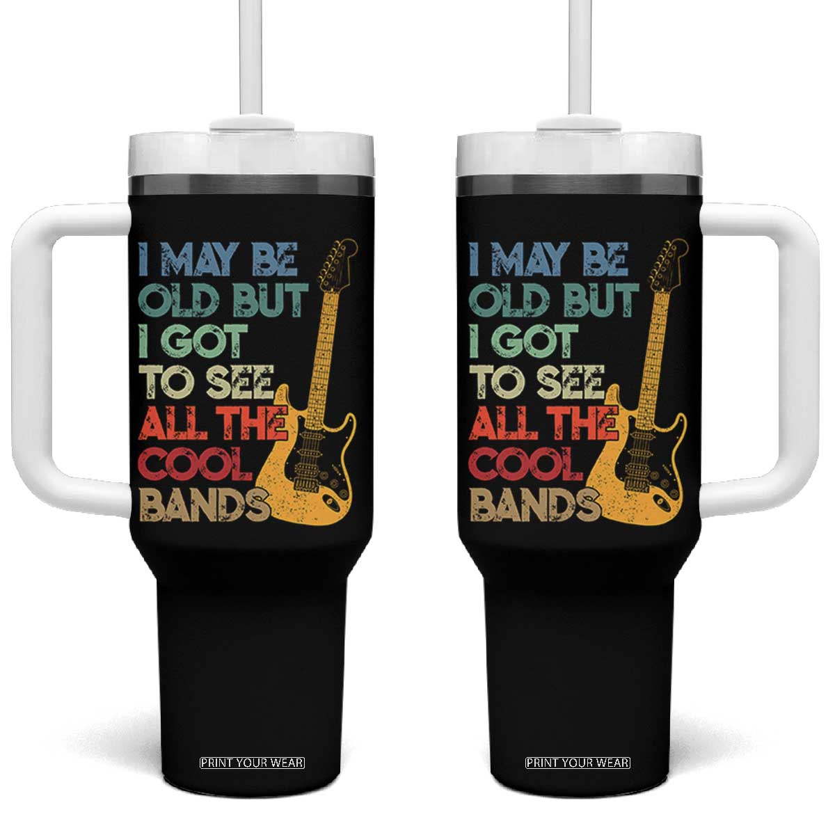 Funny I May Be Old But I Got To See All The Cool Bands Tumbler With Handle TS11 One Size: 40 oz Black Print Your Wear