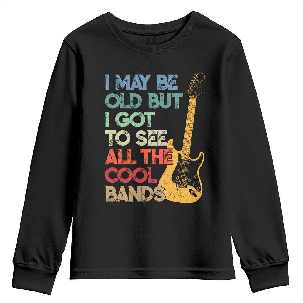 Funny I May Be Old But I Got To See All The Cool Bands Youth Sweatshirt TS11 Black Print Your Wear