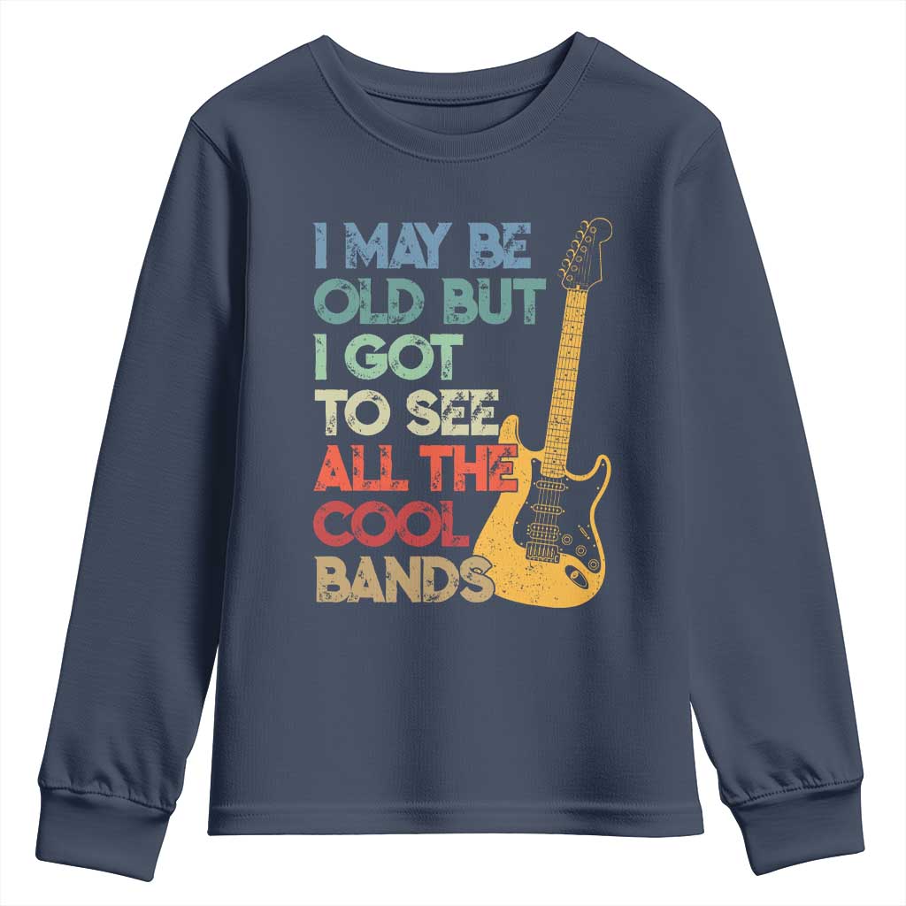 Funny I May Be Old But I Got To See All The Cool Bands Youth Sweatshirt TS11 Navy Print Your Wear