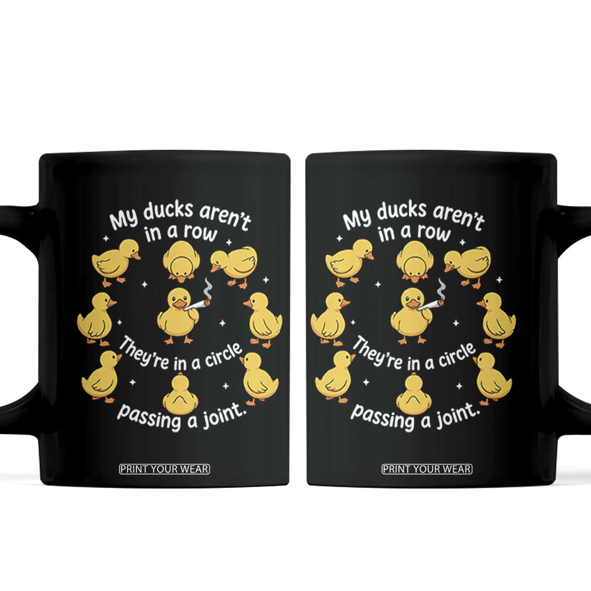 My Duck Arent In A Row They Are In A Circle Passing A Joint Coffee Mug Funny Duck Weed Marijuana Lover TS11 Black Print Your Wear