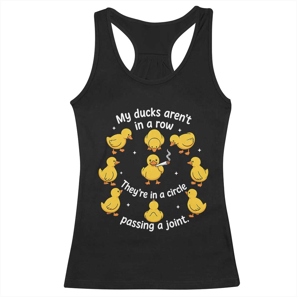 My Duck Arent In A Row They Are In A Circle Passing A Joint Racerback Tank Top Funny Duck Weed Marijuana Lover TS11 Black Print Your Wear