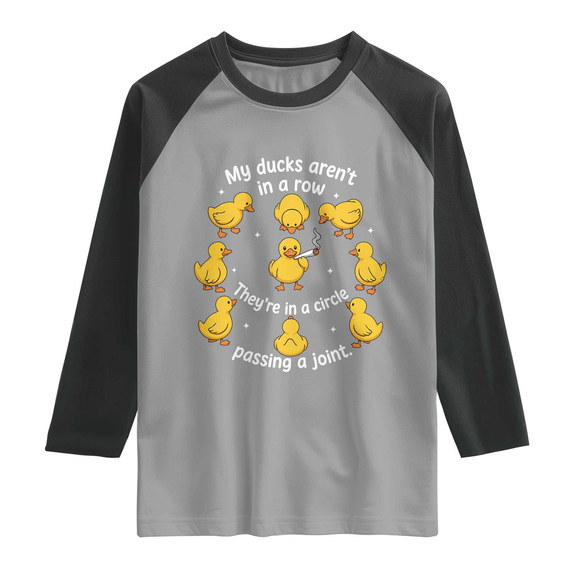 My Duck Arent In A Row They Are In A Circle Passing A Joint Raglan Shirt Funny Duck Weed Marijuana Lover TS11 Sport Gray Black Print Your Wear