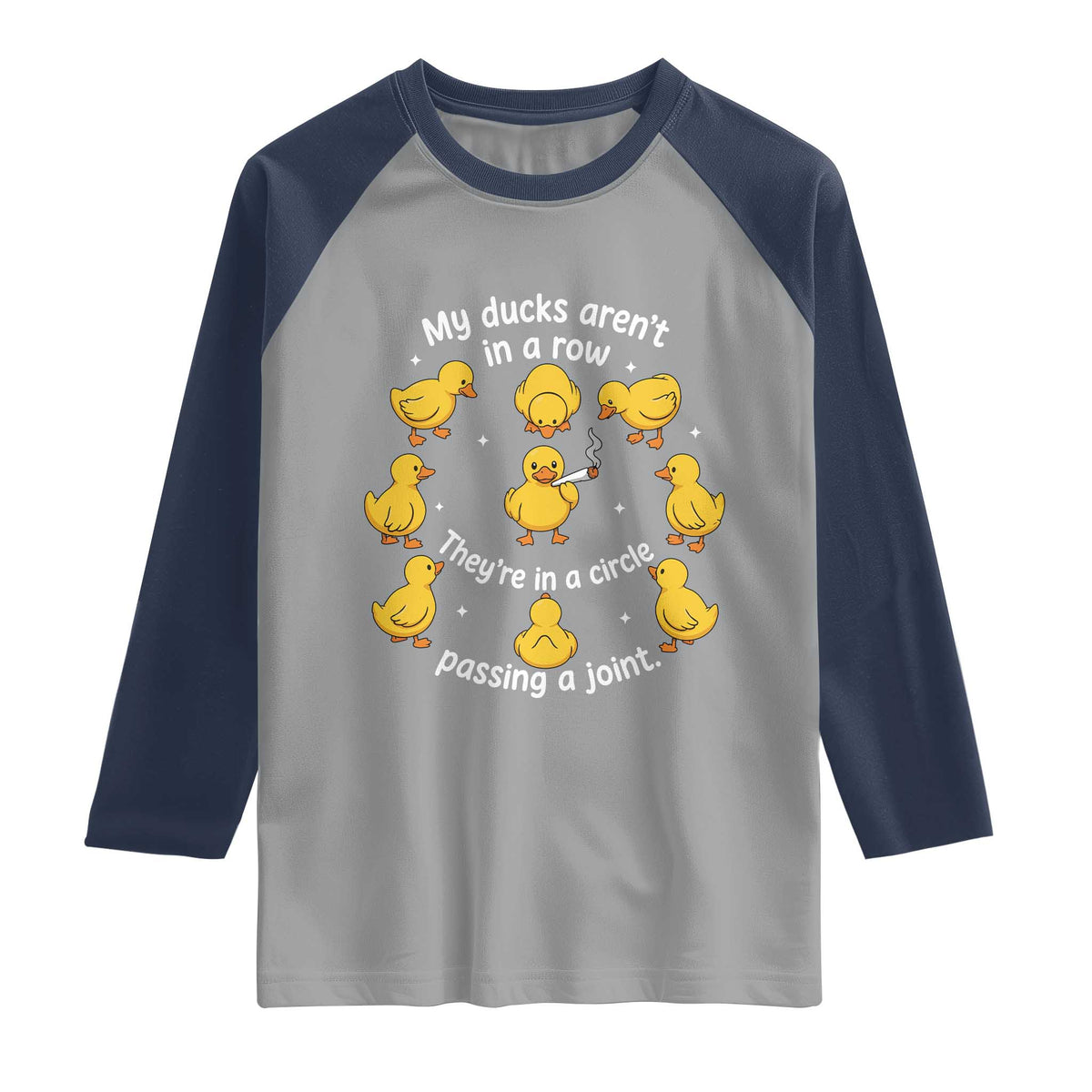 My Duck Arent In A Row They Are In A Circle Passing A Joint Raglan Shirt Funny Duck Weed Marijuana Lover TS11 Sport Gray Navy Print Your Wear