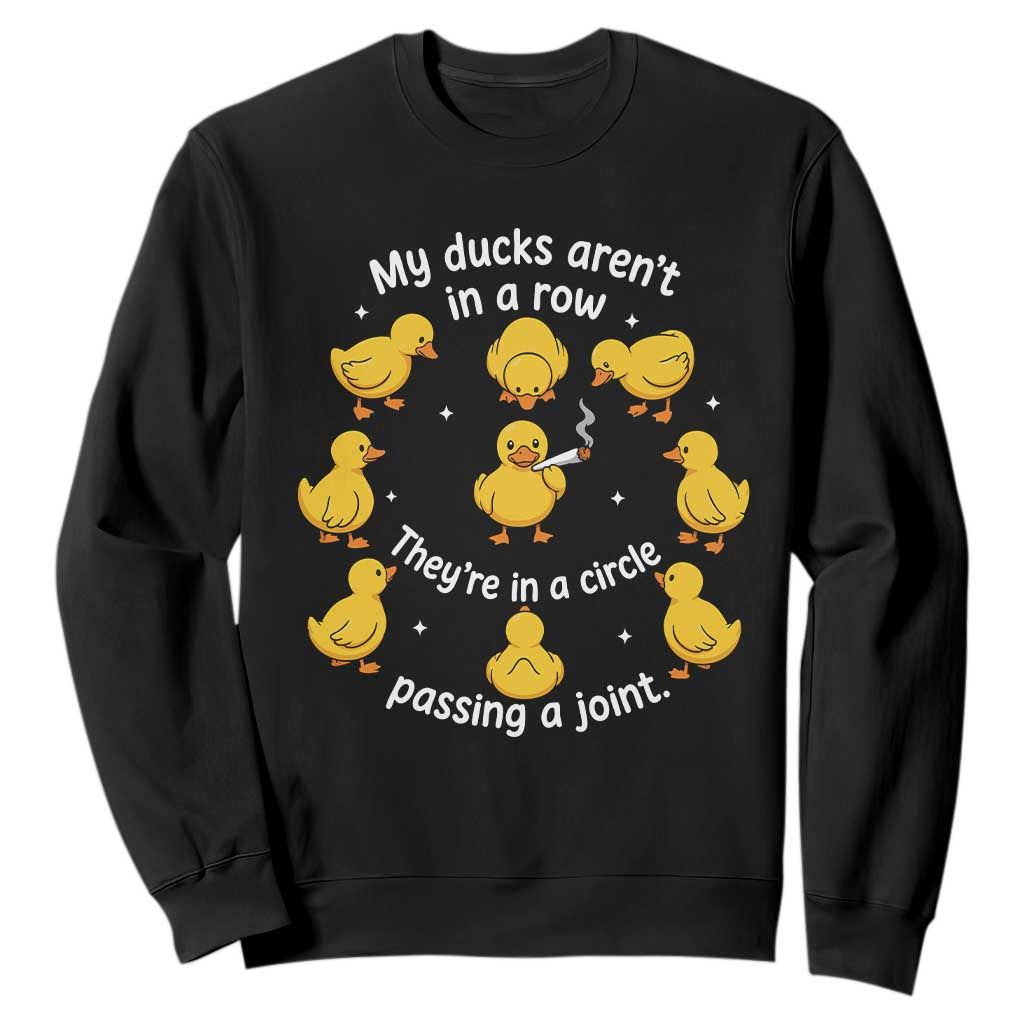 My Duck Arent In A Row They Are In A Circle Passing A Joint Sweatshirt Funny Duck Weed Marijuana Lover TS11 Black Print Your Wear