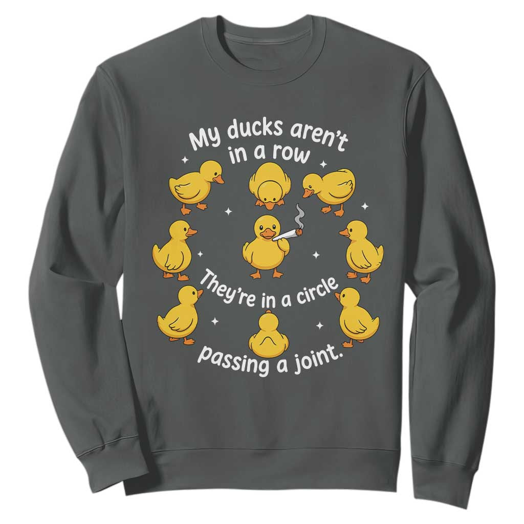 My Duck Arent In A Row They Are In A Circle Passing A Joint Sweatshirt Funny Duck Weed Marijuana Lover TS11 Dark Heather Print Your Wear