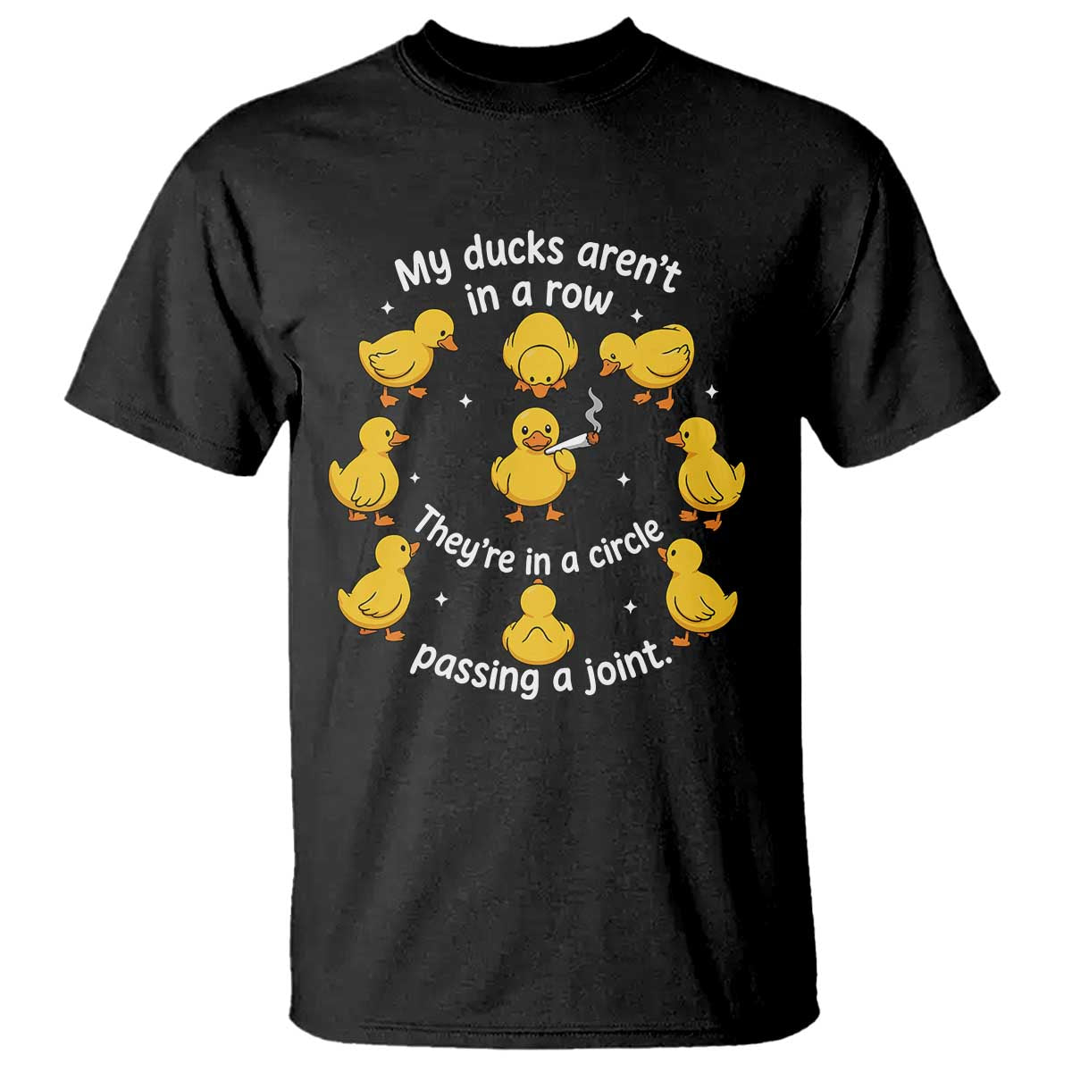 My Duck Arent In A Row They Are In A Circle Passing A Joint T Shirt Funny Duck Weed Marijuana Lover TS11 Black Print Your Wear