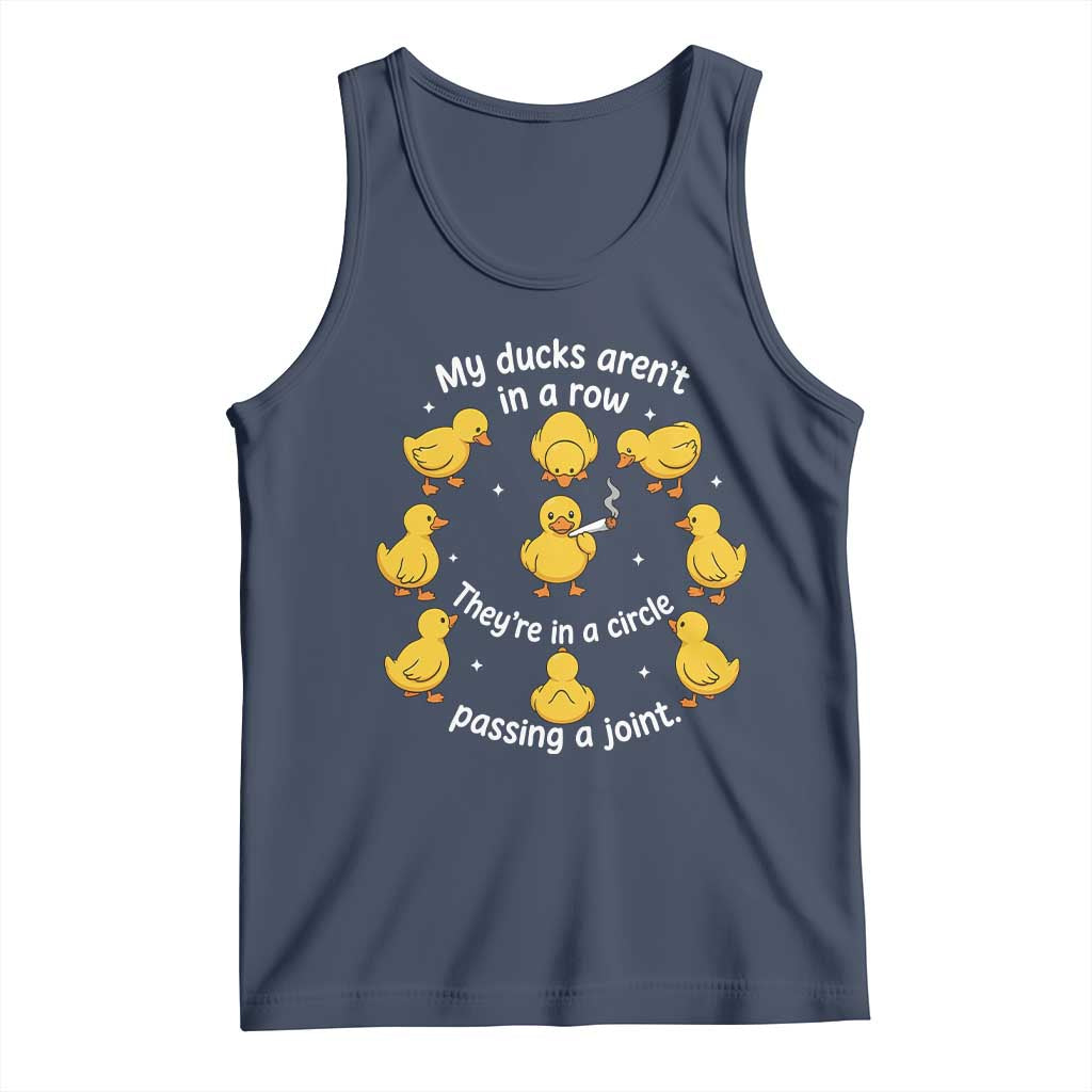 My Duck Arent In A Row They Are In A Circle Passing A Joint Tank Top Funny Duck Weed Marijuana Lover TS11 Navy Print Your Wear