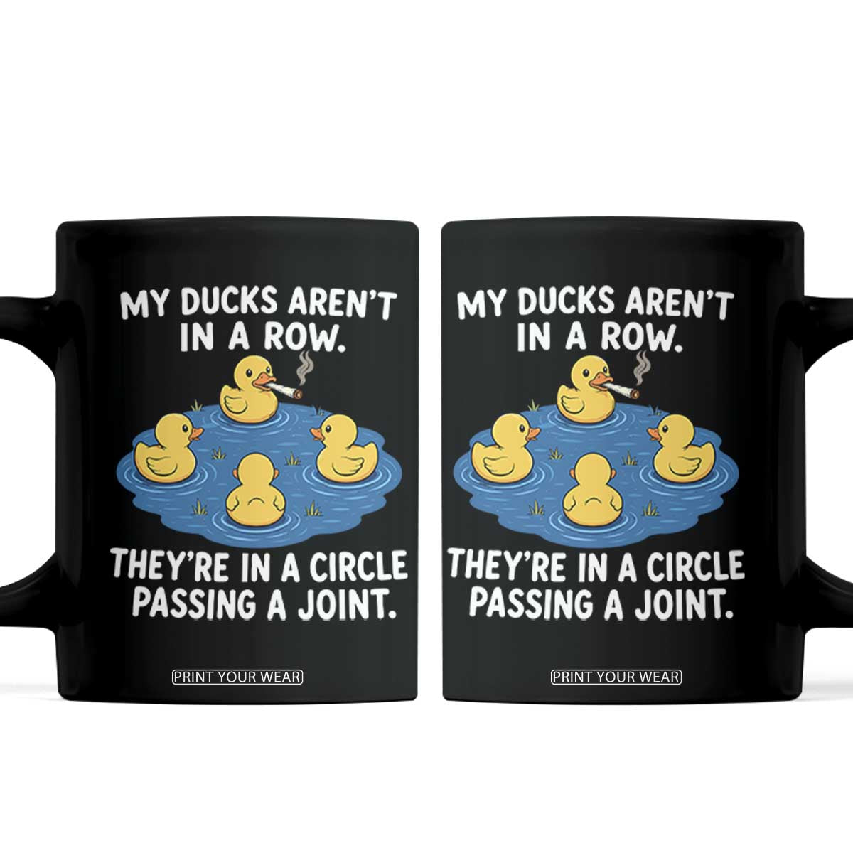 My Duck Arent In A Row They Are In A Circle Passing A Joint Coffee Mug Funny Duck Cannabis Cigarette TS11 Black Print Your Wear