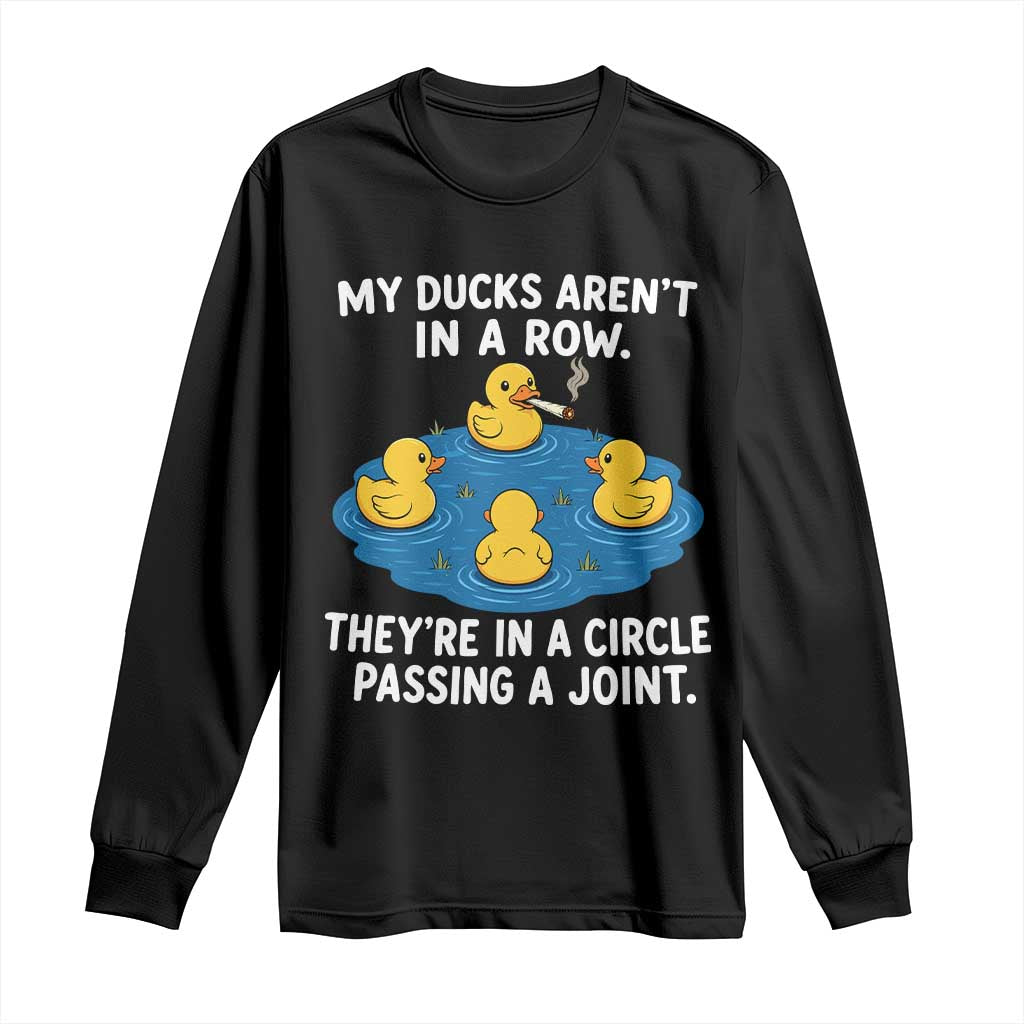 My Duck Arent In A Row They Are In A Circle Passing A Joint Long Sleeve Shirt Funny Duck Cannabis Cigarette TS11 Black Print Your Wear