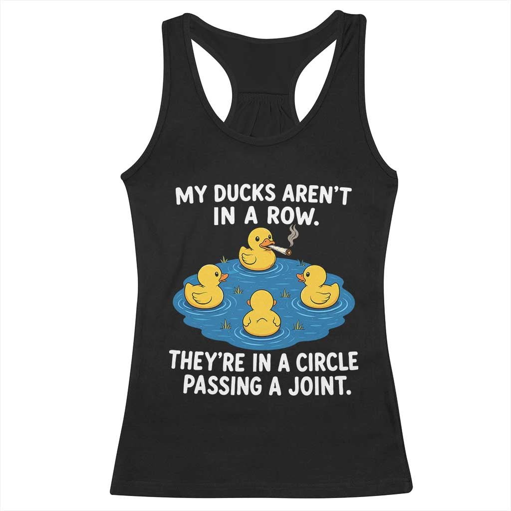 My Duck Arent In A Row They Are In A Circle Passing A Joint Racerback Tank Top Funny Duck Cannabis Cigarette TS11 Black Print Your Wear