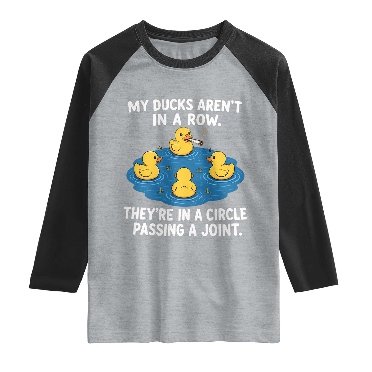 My Duck Arent In A Row They Are In A Circle Passing A Joint Raglan Shirt Funny Duck Cannabis Cigarette TS11 Heather Gray Black Print Your Wear