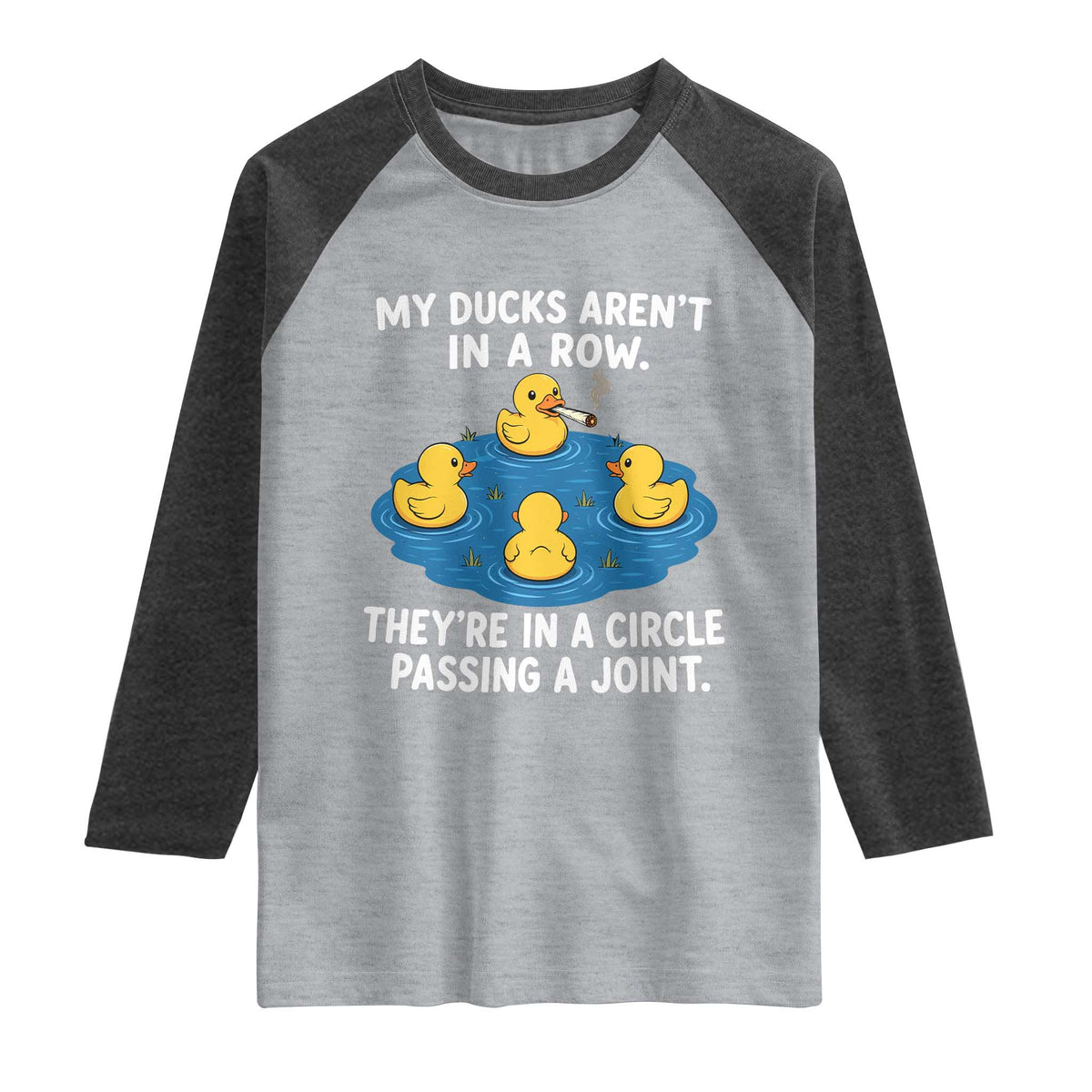 My Duck Arent In A Row They Are In A Circle Passing A Joint Raglan Shirt Funny Duck Cannabis Cigarette TS11 Heather Gray Heather Charcoal Print Your Wear
