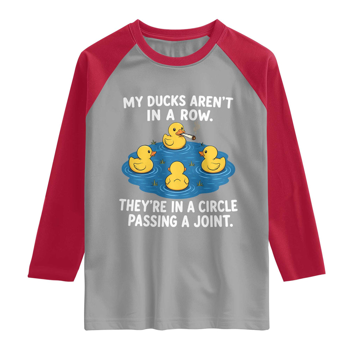 My Duck Arent In A Row They Are In A Circle Passing A Joint Raglan Shirt Funny Duck Cannabis Cigarette TS11 Sport Gray Red Print Your Wear