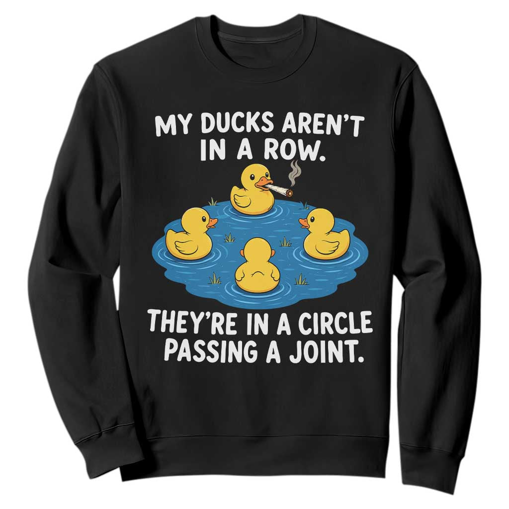 My Duck Arent In A Row They Are In A Circle Passing A Joint Sweatshirt Funny Duck Cannabis Cigarette TS11 Black Print Your Wear