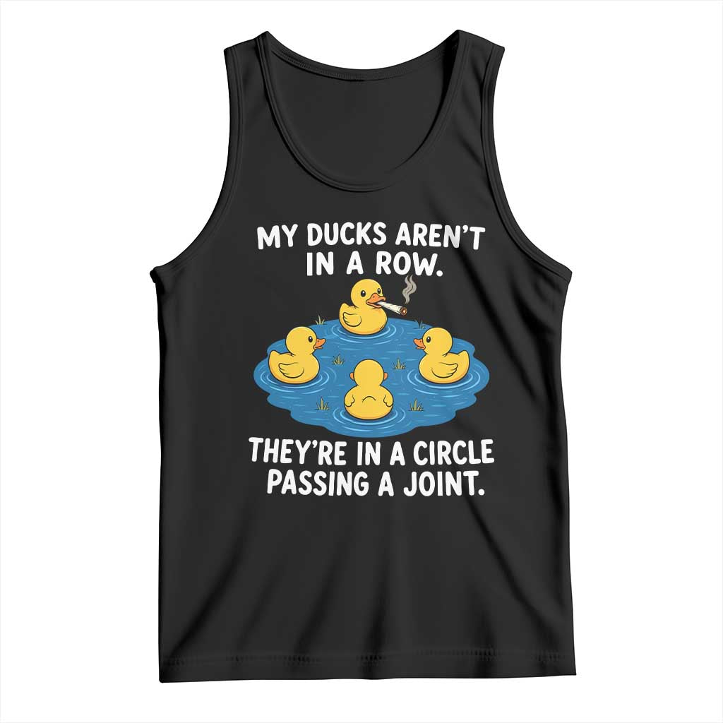 My Duck Arent In A Row They Are In A Circle Passing A Joint Tank Top Funny Duck Cannabis Cigarette TS11 Black Print Your Wear