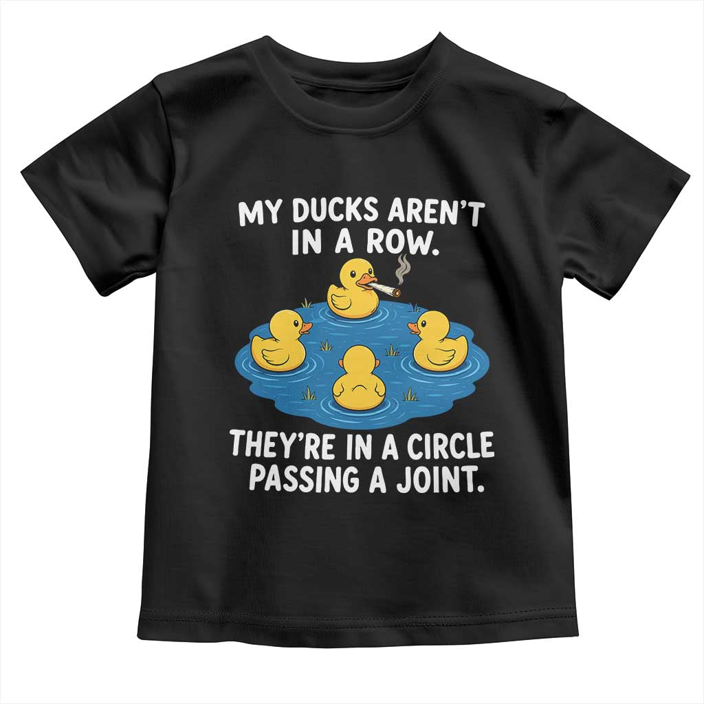 My Duck Arent In A Row They Are In A Circle Passing A Joint Toddler T Shirt Funny Duck Cannabis Cigarette TS11 Black Print Your Wear