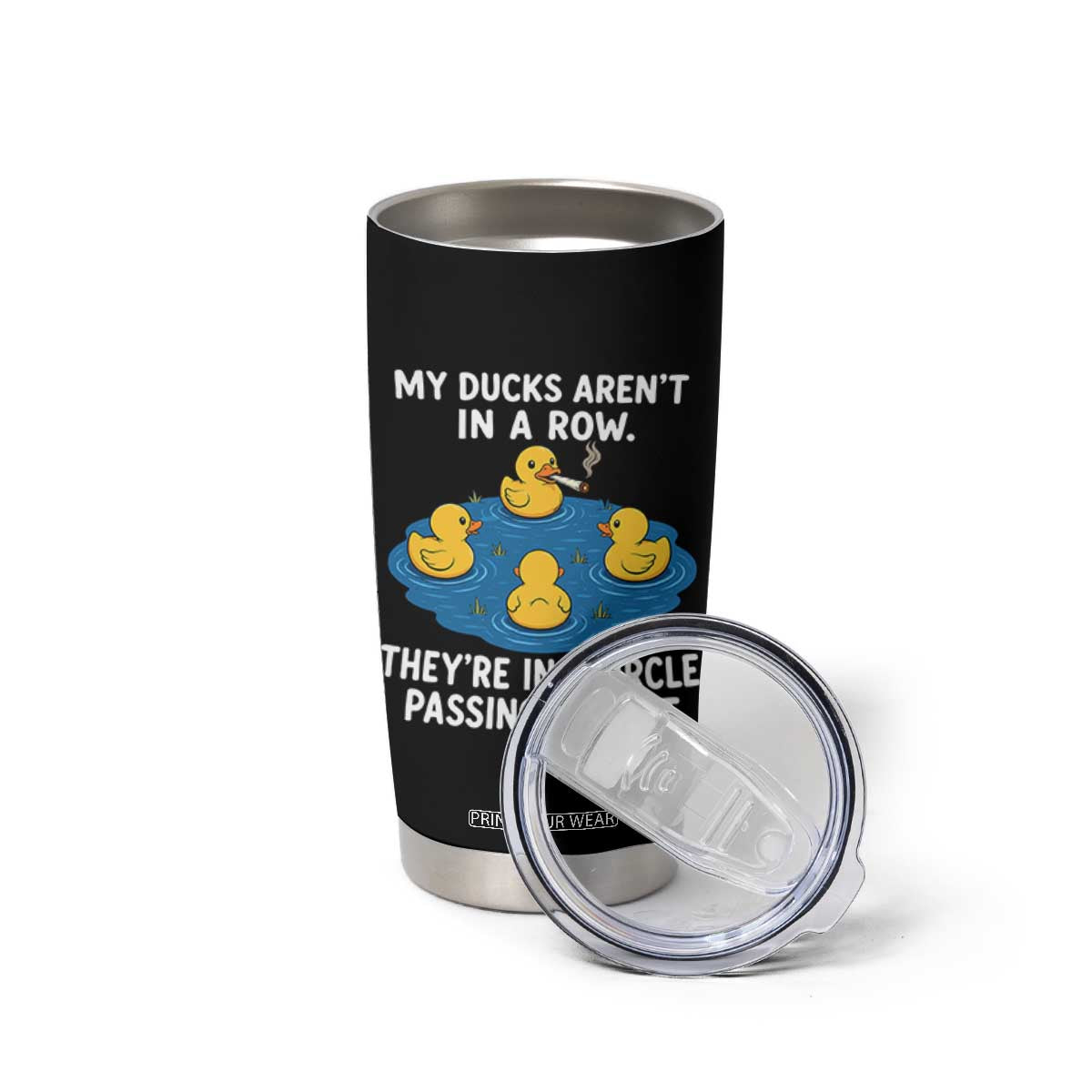 My Duck Arent In A Row They Are In A Circle Passing A Joint Tumbler Cup Funny Duck Cannabis Cigarette TS11 Print Your Wear