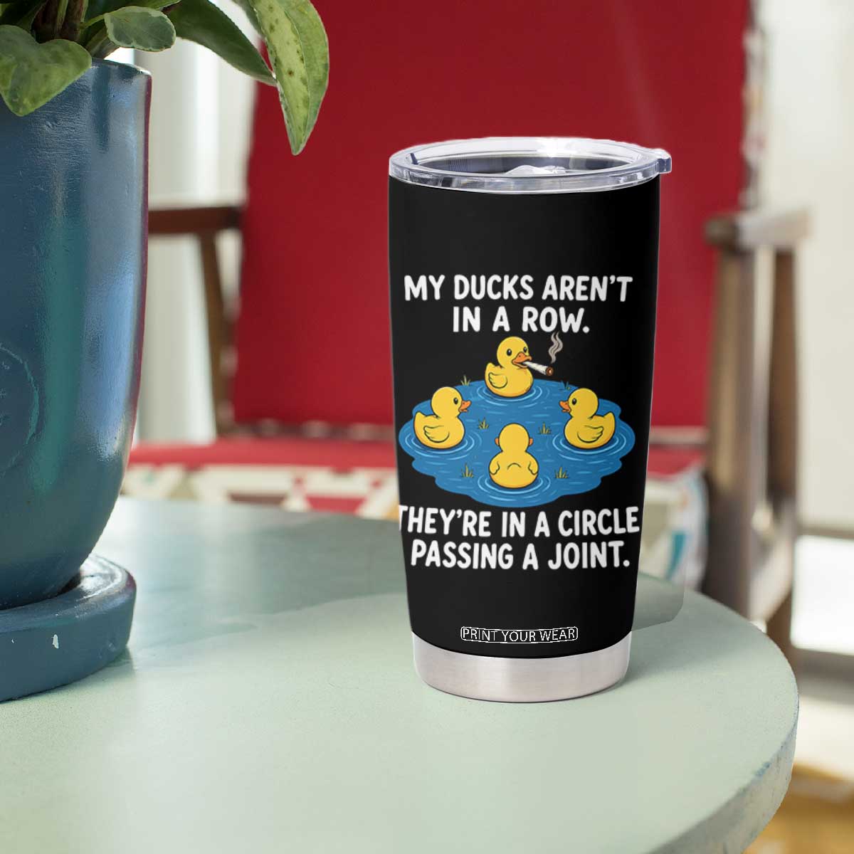 My Duck Arent In A Row They Are In A Circle Passing A Joint Tumbler Cup Funny Duck Cannabis Cigarette TS11 Print Your Wear
