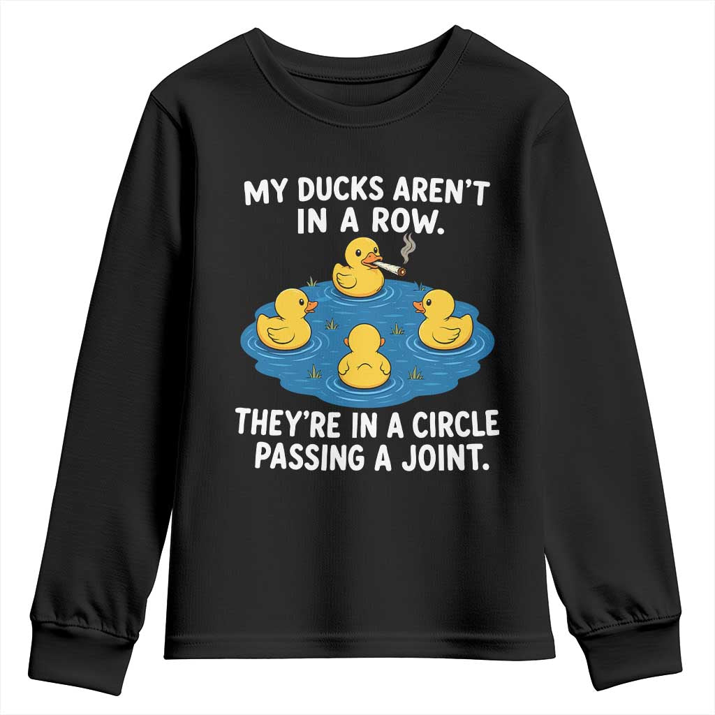 My Duck Arent In A Row They Are In A Circle Passing A Joint Youth Sweatshirt Funny Duck Cannabis Cigarette TS11 Black Print Your Wear