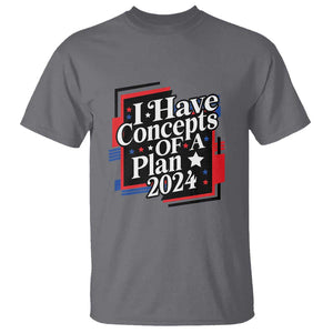 Trump Supporter T Shirt I Have Concepts Of A Plan 2024 Star Trump For President TS11 Charcoal Print Your Wear