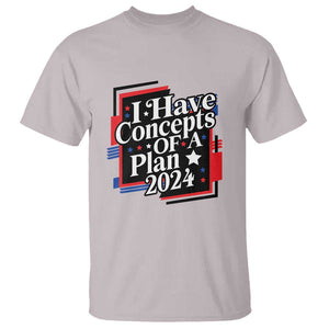 Trump Supporter T Shirt I Have Concepts Of A Plan 2024 Star Trump For President TS11 Ice Gray Print Your Wear