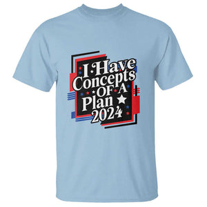 Trump Supporter T Shirt I Have Concepts Of A Plan 2024 Star Trump For President TS11 Light Blue Print Your Wear