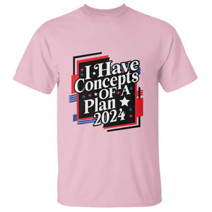Trump Supporter T Shirt I Have Concepts Of A Plan 2024 Star Trump For President TS11 Light Pink Print Your Wear