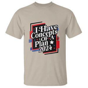 Trump Supporter T Shirt I Have Concepts Of A Plan 2024 Star Trump For President TS11 Sand Print Your Wear