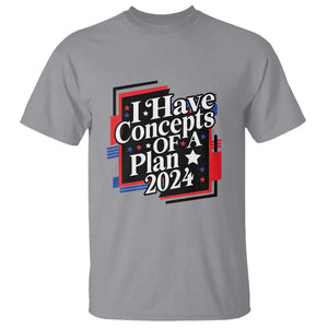 Trump Supporter T Shirt I Have Concepts Of A Plan 2024 Star Trump For President TS11 Sport Gray Print Your Wear