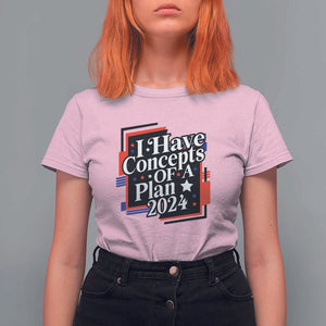 Trump Supporter T Shirt For Women I Have Concepts Of A Plan 2024 Star Trump For President TS11 Light Pink Print Your Wear