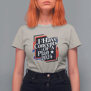 Trump Supporter T Shirt For Women I Have Concepts Of A Plan 2024 Star Trump For President TS11 Sand Print Your Wear