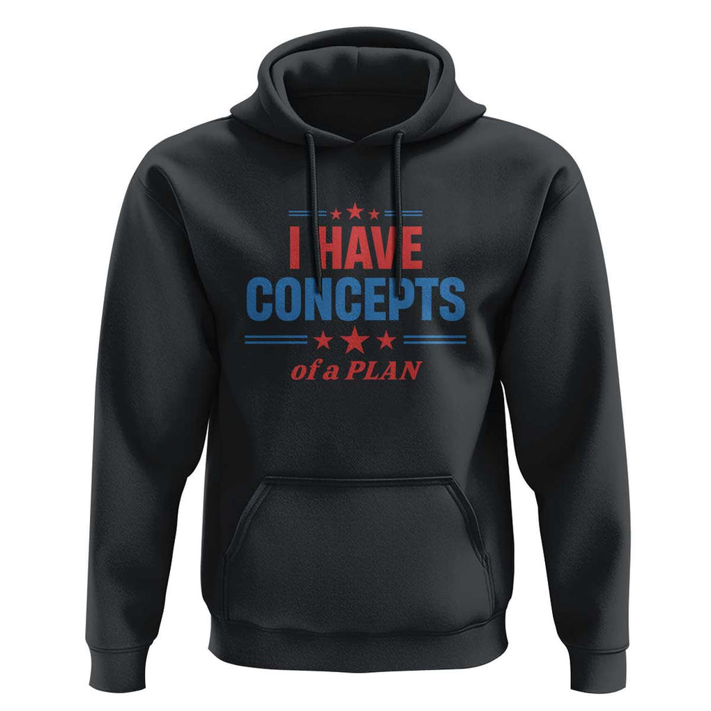 Trump Supporter Hoodie I Have Concepts Of A Plan Star Stripes Presidential Election TS11 Black Print Your Wear