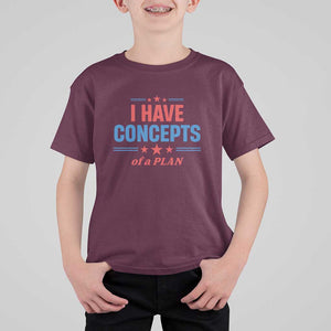 Trump Supporter T Shirt For Kid I Have Concepts Of A Plan Star Stripes Presidential Election TS11 Maroon Print Your Wear