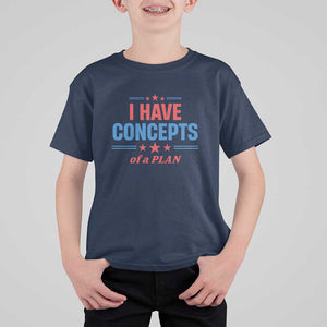 Trump Supporter T Shirt For Kid I Have Concepts Of A Plan Star Stripes Presidential Election TS11 Navy Print Your Wear