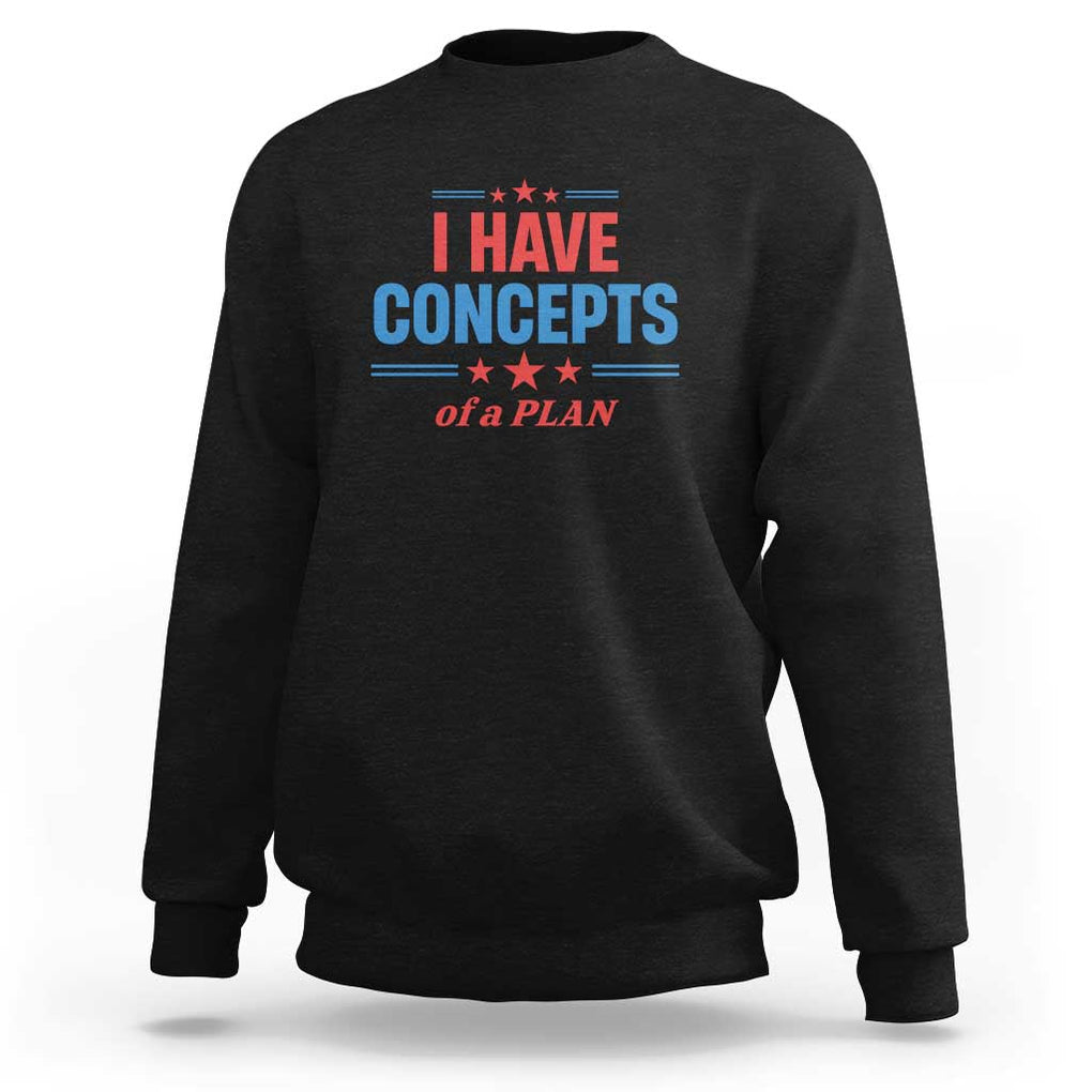 Trump Supporter Sweatshirt I Have Concepts Of A Plan Star Stripes Presidential Election TS11 Black Print Your Wear