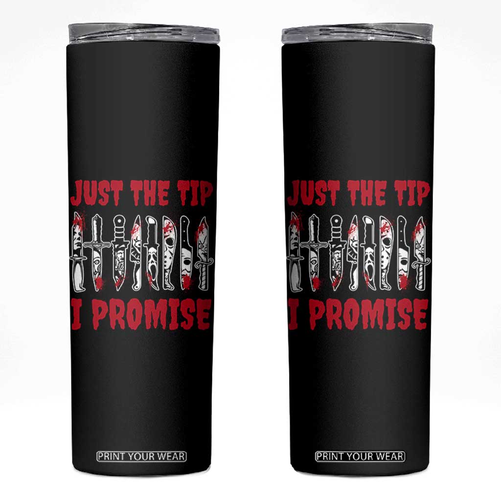 Funny Halloween Just The Tip I Promise Skinny Tumbler Horror Movie Knives TS11 Black Print Your Wear