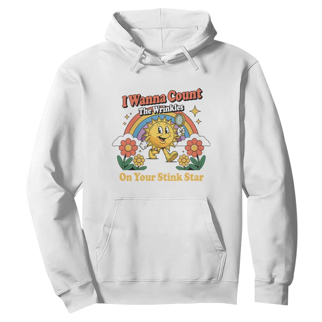 Funny I Wanna Count The Wrinkles On Your Stink Star Hoodie Adult Humor TS11 White Print Your Wear