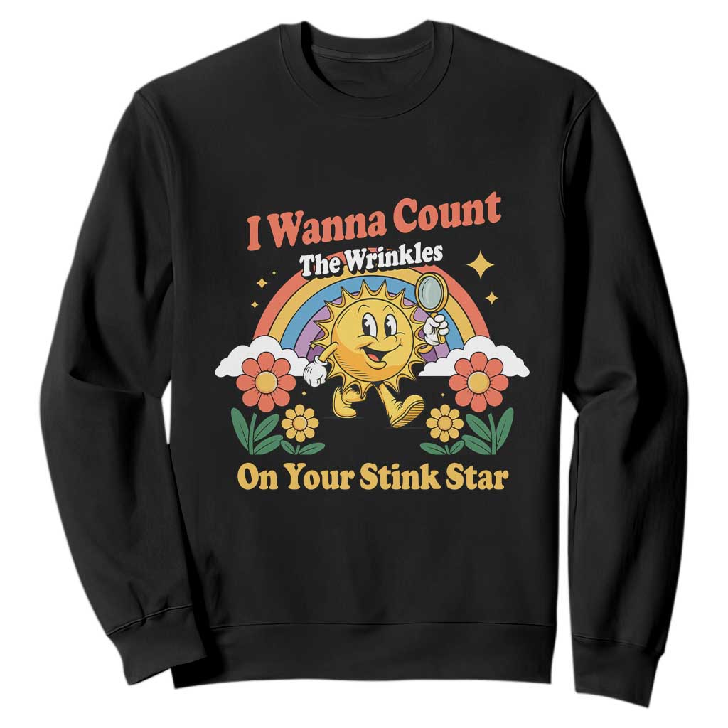 Funny I Wanna Count The Wrinkles On Your Stink Star Sweatshirt Adult Humor TS11 Black Print Your Wear