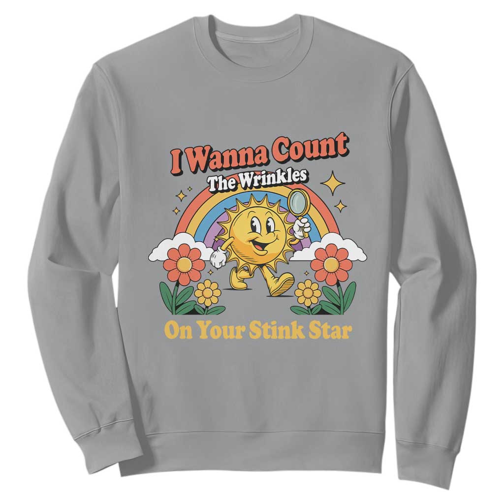 Funny I Wanna Count The Wrinkles On Your Stink Star Sweatshirt Adult Humor TS11 Sport Gray Print Your Wear