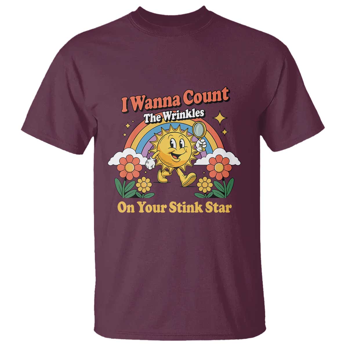 Funny I Wanna Count The Wrinkles On Your Stink Star T Shirt Adult Humor TS11 Maroon Print Your Wear