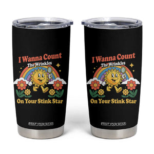 Funny I Wanna Count The Wrinkles On Your Stink Star Tumbler Cup Adult Humor TS11 Black Print Your Wear