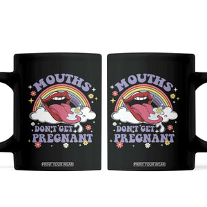 Mouths Dont Get Pregnant Coffee Mug Funny Dirty Adult Humor TS11 Black Print Your Wear